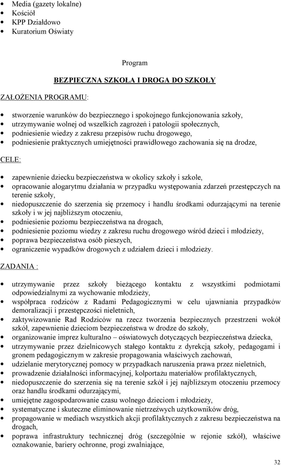 drodze, CELE: zapewnienie dziecku bezpieczeństwa w okolicy szkoły i szkole, opracowanie alogarytmu działania w przypadku występowania zdarzeń przestępczych na terenie szkoły, niedopuszczenie do