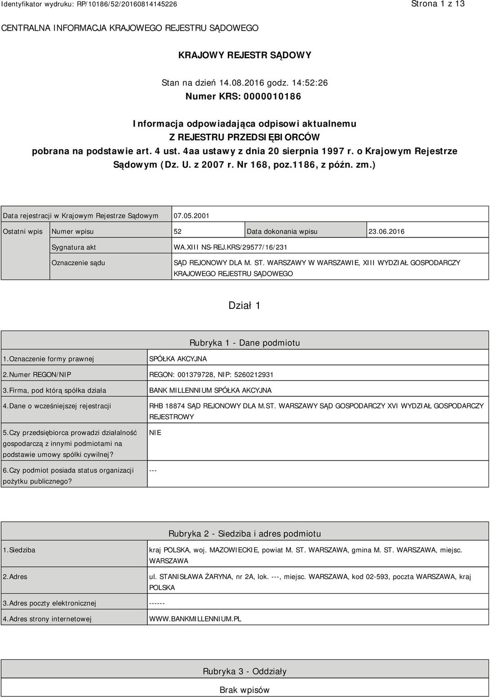 o Krajowym Rejestrze Sądowym (Dz. U. z 2007 r. Nr 168, poz.1186, z późn. zm.) Data rejestracji w Krajowym Rejestrze Sądowym 07.05.2001 Ostatni wpis Numer wpisu 52 Data dokonania wpisu 23.06.