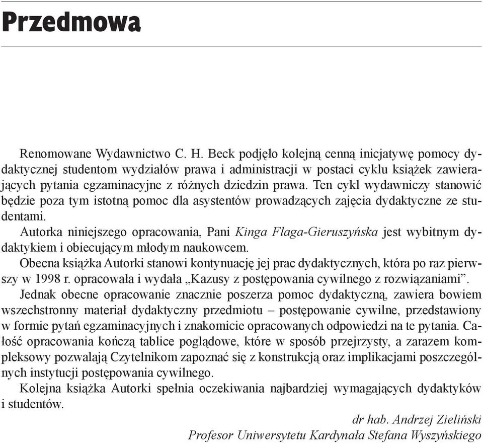 Ten cykl wydawniczy stanowić będzie poza tym istotną pomoc dla asystentów prowadzących zajęcia dydaktyczne ze studentami.