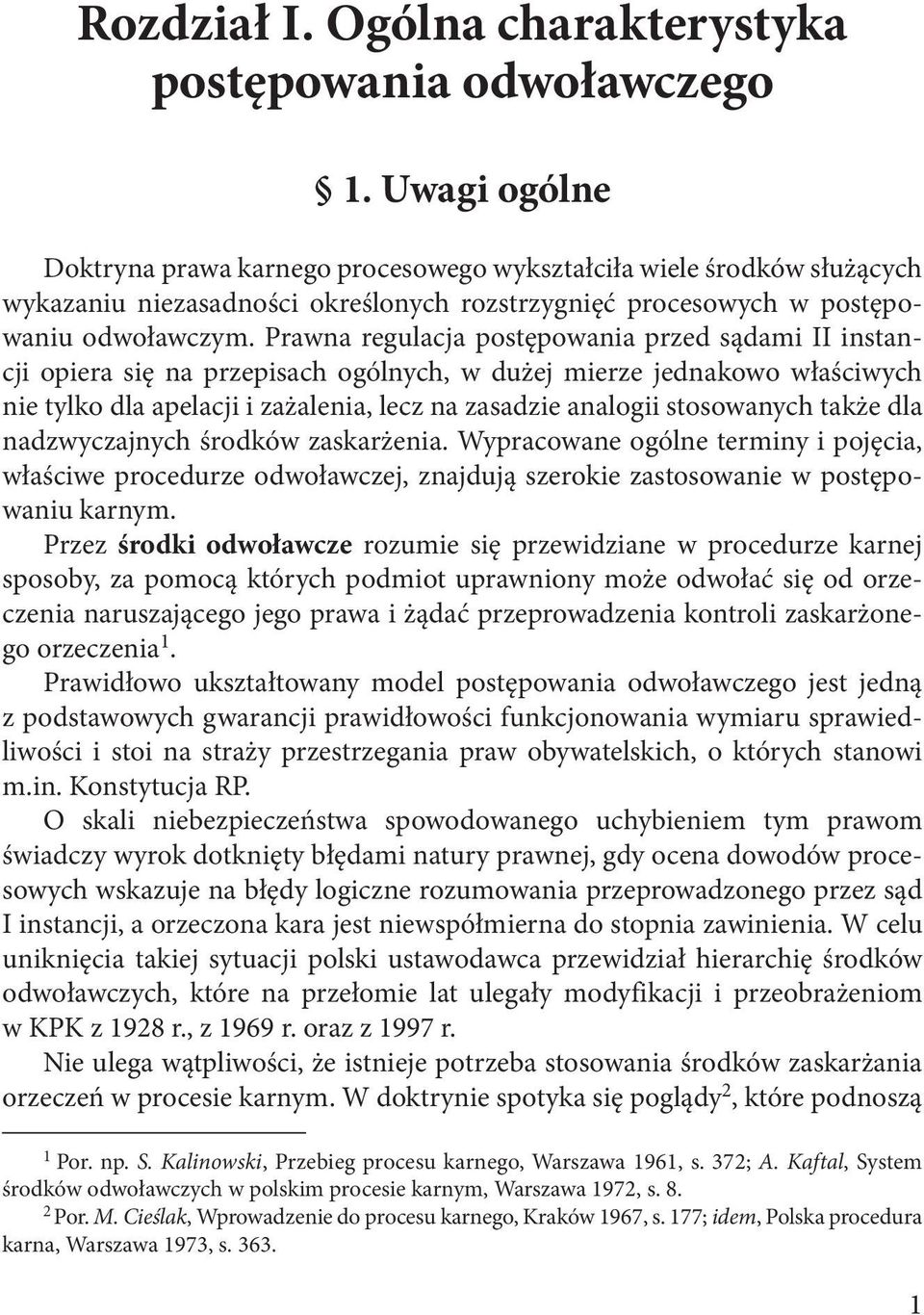 Prawna regulacja postępowania przed sądami II instancji opiera się na przepisach ogólnych, w dużej mierze jednakowo właściwych nie tylko dla apelacji i zażalenia, lecz na zasadzie analogii