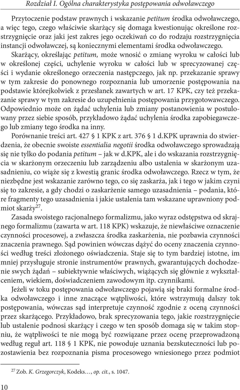 rozstrzygnięcie oraz jaki jest zakres jego oczekiwań co do rodzaju rozstrzygnięcia instancji odwoławczej, są koniecznymi elementami środka odwoławczego.