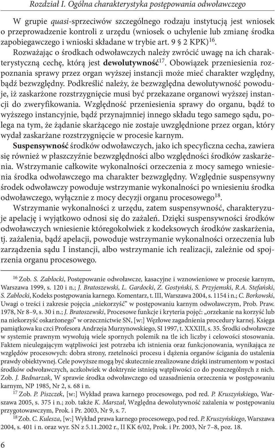 zapobiegawczego i wnioski składane w trybie art. 9 2 KPK) 16. Rozważając o środkach odwoławczych należy zwrócić uwagę na ich charakterystyczną cechę, którą jest dewolutywność 17.