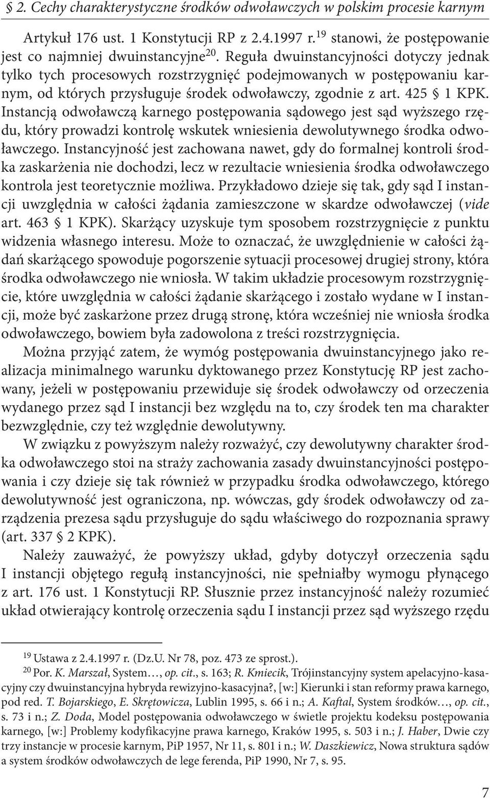 Instancją odwoławczą karnego postępowania sądowego jest sąd wyższego rzędu, który prowadzi kontrolę wskutek wniesienia dewolutywnego środka odwoławczego.