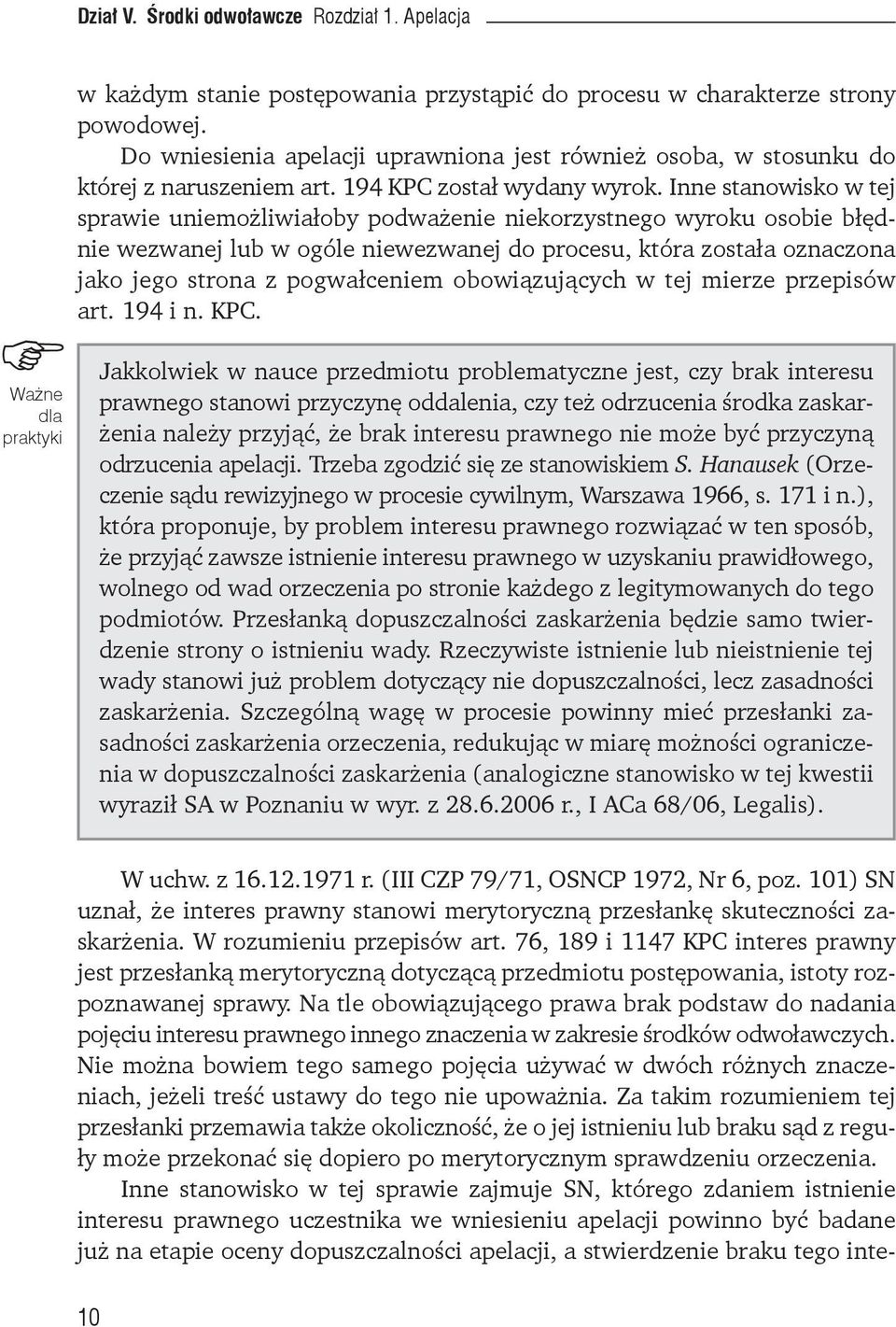 Inne stanowisko w tej sprawie uniemożliwiałoby podważenie niekorzystnego wyroku osobie błędnie wezwanej lub w ogóle niewezwanej do procesu, która została oznaczona jako jego strona z pogwałceniem