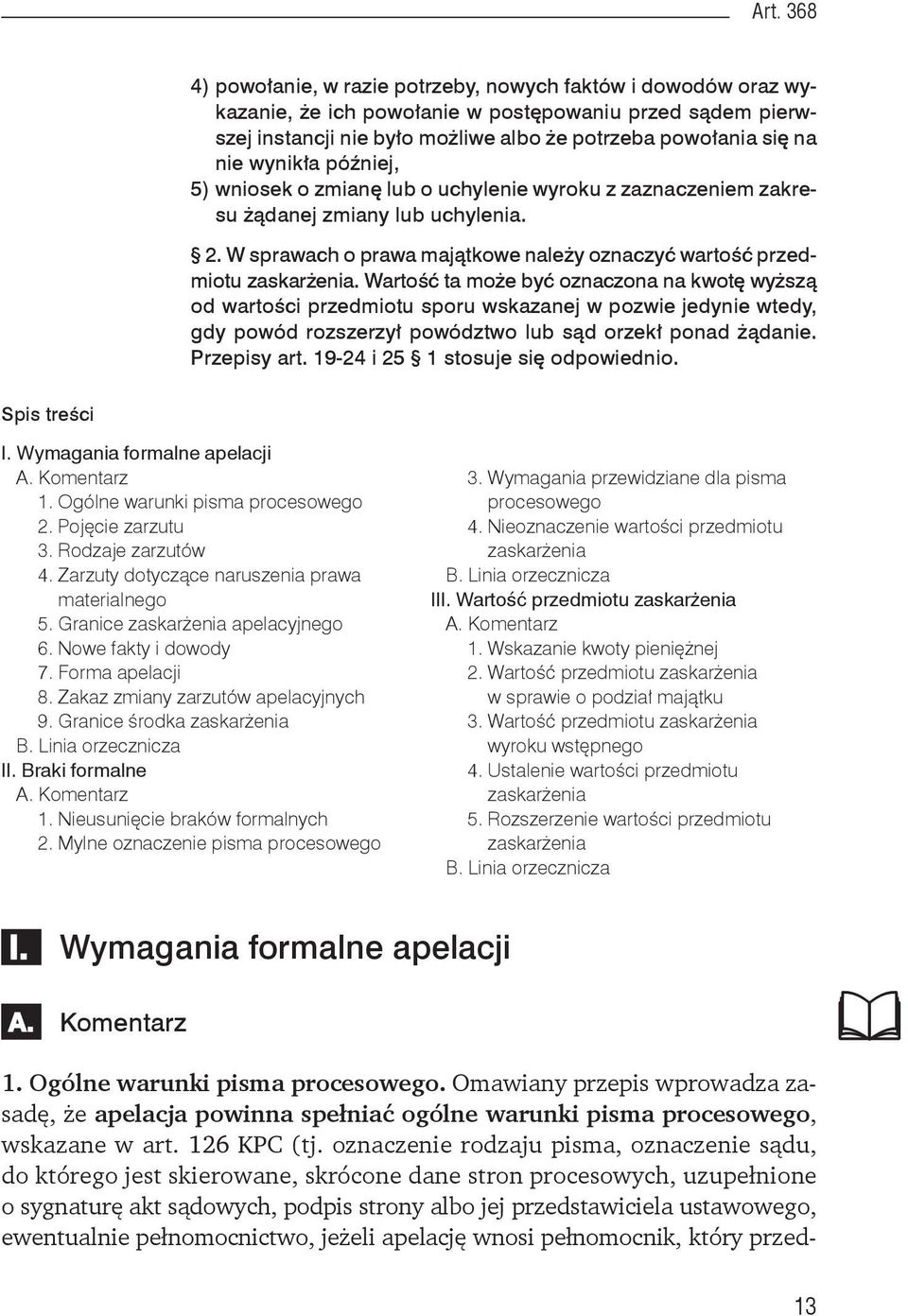 później, 5) wniosek o zmianę lub o uchylenie wyroku z zaznaczeniem zakresu żądanej zmiany lub uchylenia. 2. W sprawach o prawa majątkowe należy oznaczyć wartość przedmiotu zaskarżenia.