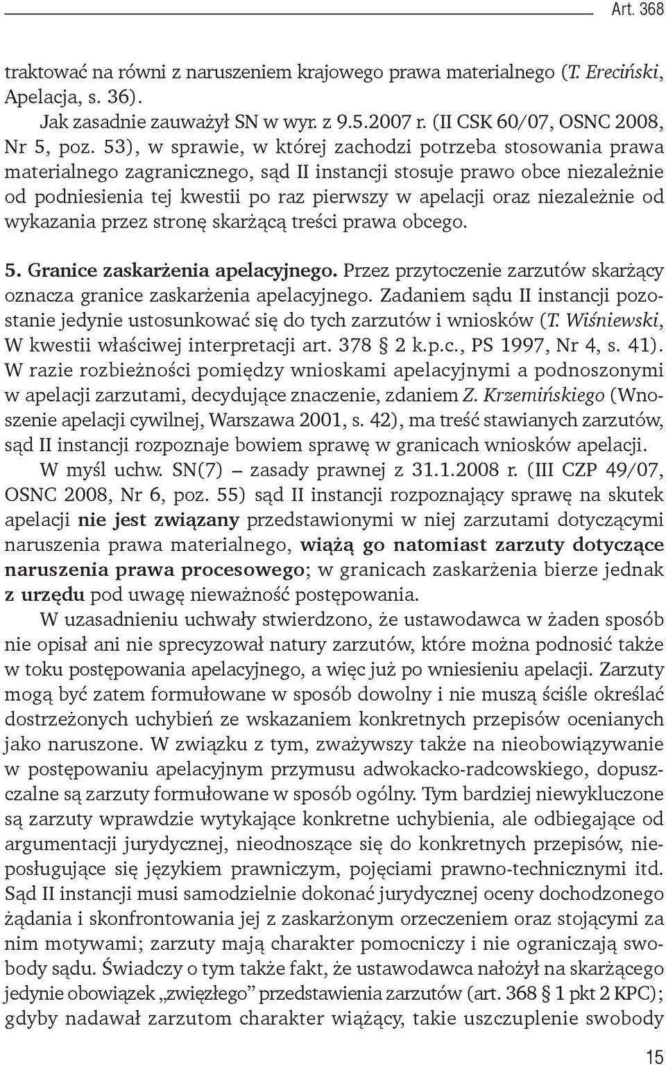 niezależnie od wykazania przez stronę skarżącą treści prawa obcego. 5. Granice zaskarżenia apelacyjnego. Przez przytoczenie zarzutów skarżący oznacza granice zaskarżenia apelacyjnego.