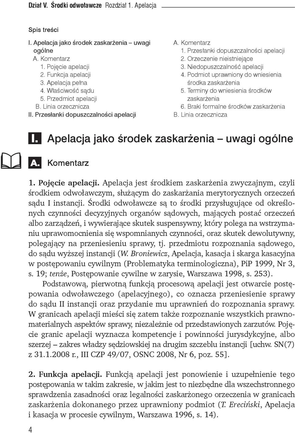 Podmiot uprawniony do wniesienia środka zaskarżenia 5. Terminy do wniesienia środków zaskarżenia 6. Braki formalne środków zaskarżenia B. Linia orzecznicza 4 I.
