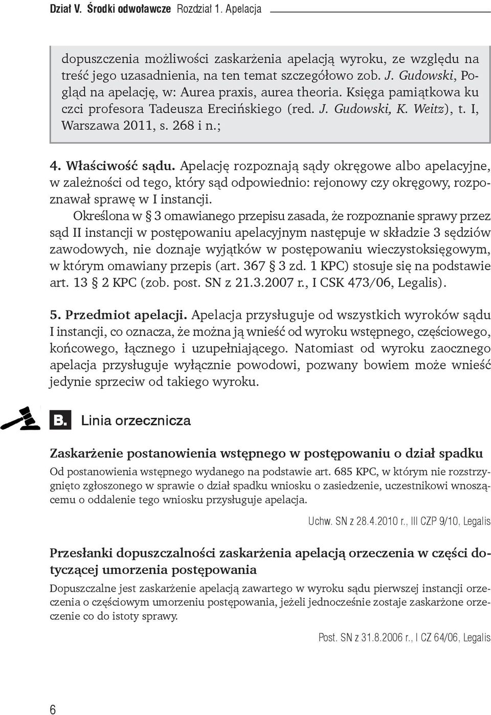 Właściwość sądu. Apelację rozpoznają sądy okręgowe albo apelacyjne, w zależności od tego, który sąd odpowiednio: rejonowy czy okręgowy, rozpoznawał sprawę w I instancji.