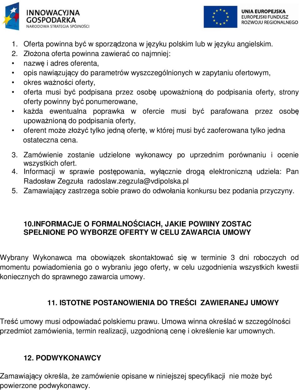 upowa nion do podpisania oferty, strony oferty powinny by ponumerowane, ka da ewentualna poprawka w ofercie musi by parafowana przez osob upowa nion do podpisania oferty, oferent mo e z tylko jedn