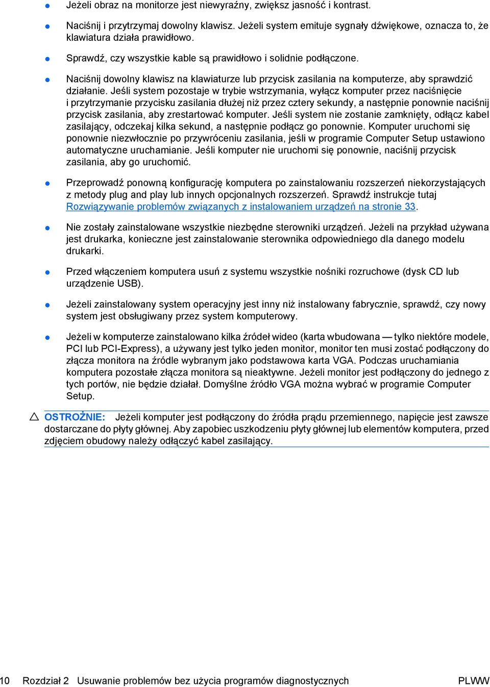 Jeśli system pozostaje w trybie wstrzymania, wyłącz komputer przez naciśnięcie i przytrzymanie przycisku zasilania dłużej niż przez cztery sekundy, a następnie ponownie naciśnij przycisk zasilania,