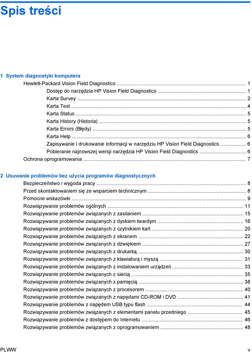 .. 6 Pobieranie najnowszej wersji narzędzia HP Vision Field Diagnostics... 6 Ochrona oprogramowania... 7 2 Usuwanie problemów bez użycia programów diagnostycznych Bezpieczeństwo i wygoda pracy.
