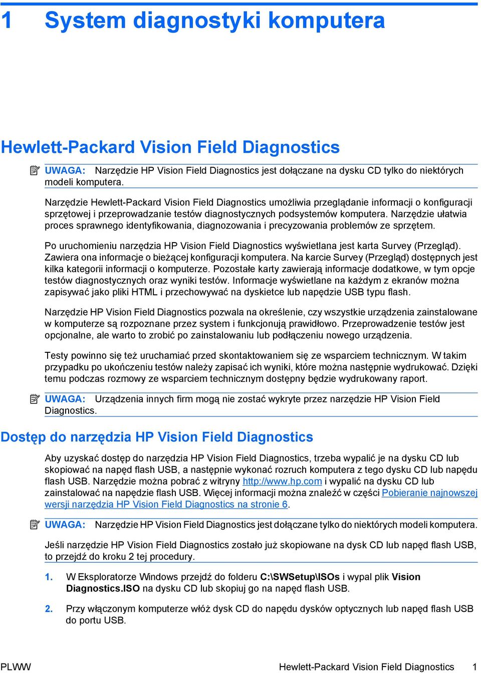 Narzędzie ułatwia proces sprawnego identyfikowania, diagnozowania i precyzowania problemów ze sprzętem. Po uruchomieniu narzędzia HP Vision Field Diagnostics wyświetlana jest karta Survey (Przegląd).