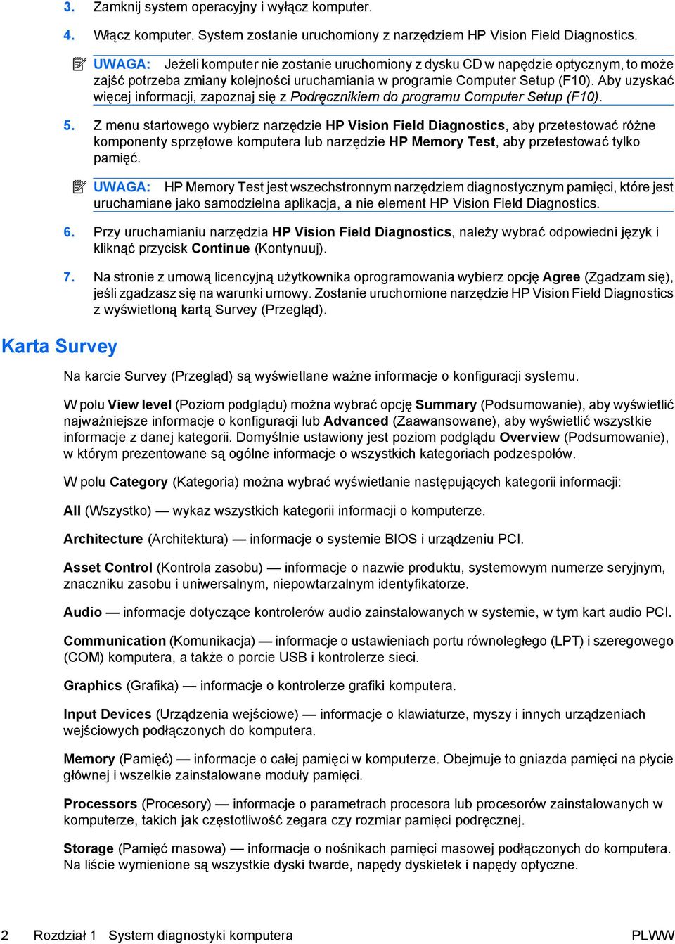 Aby uzyskać więcej informacji, zapoznaj się z Podręcznikiem do programu Computer Setup (F10). 5.