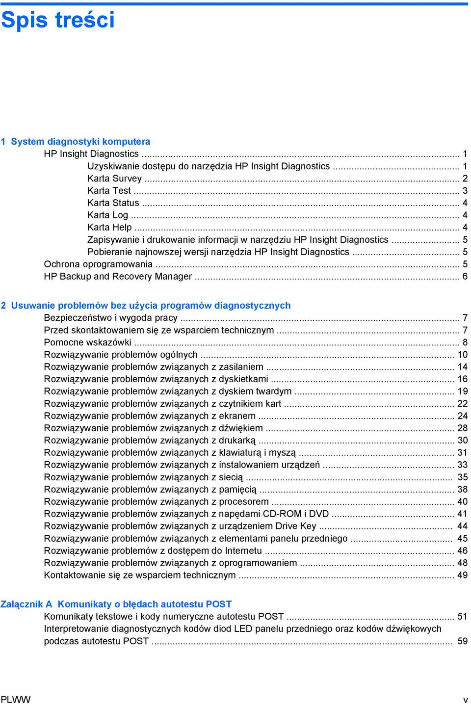 .. 5 HP Backup and Recovery Manager... 6 2 Usuwanie problemów bez użycia programów diagnostycznych Bezpieczeństwo i wygoda pracy... 7 Przed skontaktowaniem się ze wsparciem technicznym.