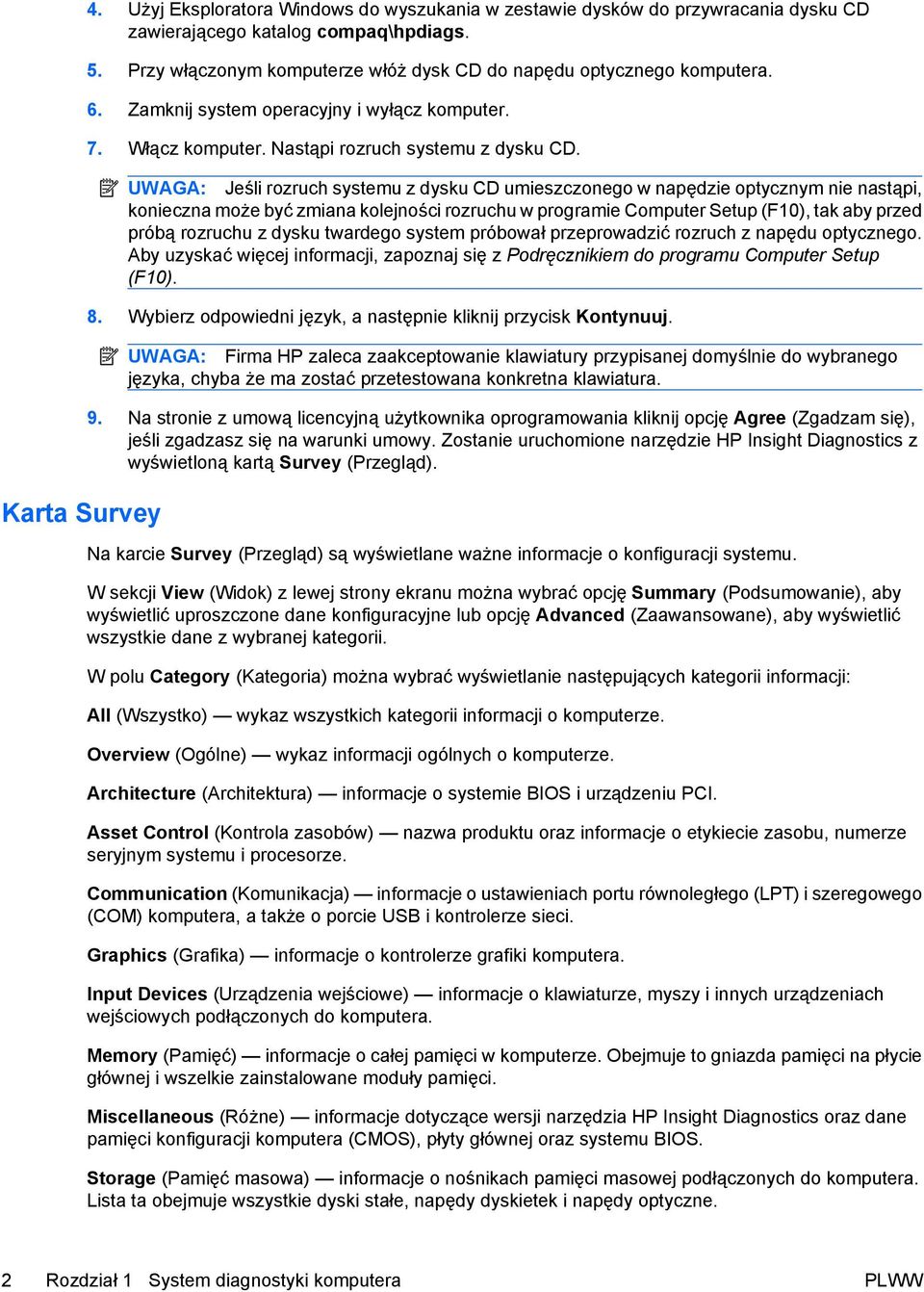 UWAGA: Jeśli rozruch systemu z dysku CD umieszczonego w napędzie optycznym nie nastąpi, konieczna może być zmiana kolejności rozruchu w programie Computer Setup (F10), tak aby przed próbą rozruchu z