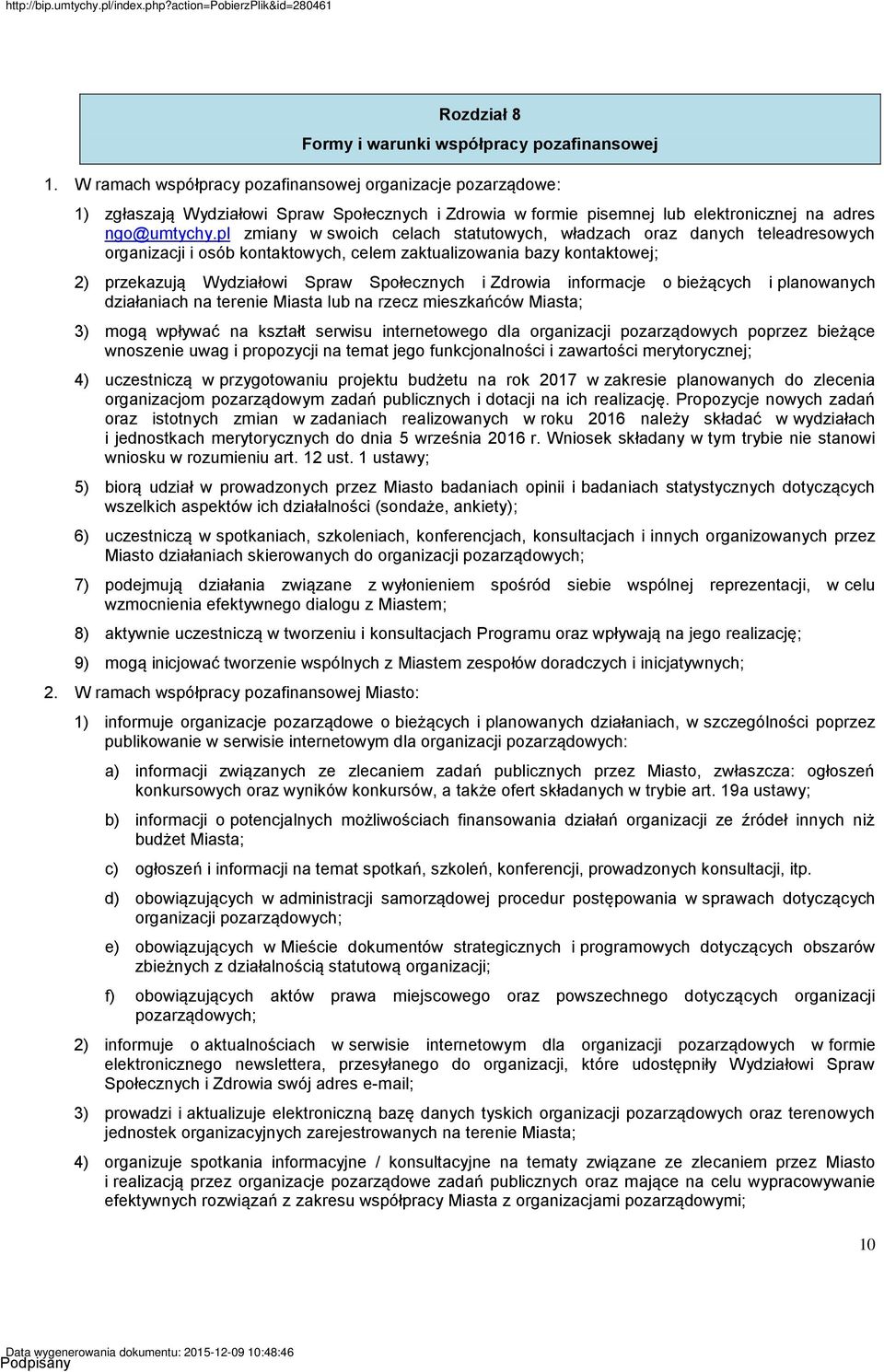pl zmiany w swoich celach statutowych, władzach oraz danych teleadresowych organizacji i osób kontaktowych, celem zaktualizowania bazy kontaktowej; 2) przekazują Wydziałowi Spraw Społecznych i