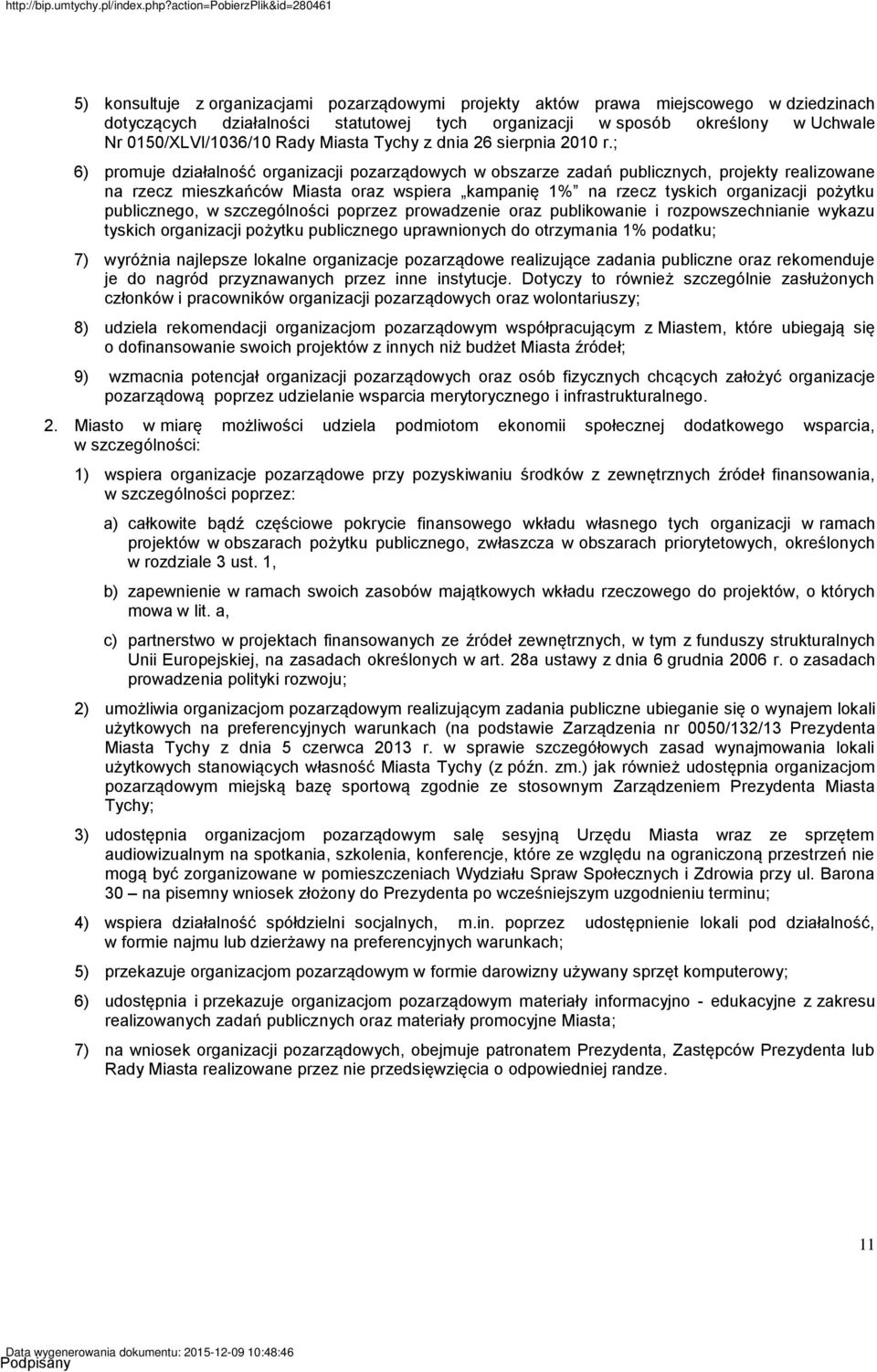 ; 6) promuje działalność organizacji pozarządowych w obszarze zadań publicznych, projekty realizowane na rzecz mieszkańców Miasta oraz wspiera kampanię 1% na rzecz tyskich organizacji pożytku
