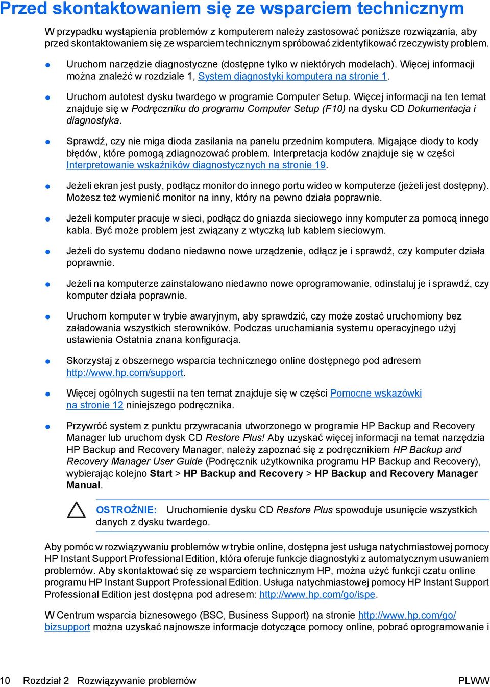 Więcej informacji można znaleźć w rozdziale 1, System diagnostyki komputera na stronie 1. Uruchom autotest dysku twardego w programie Computer Setup.
