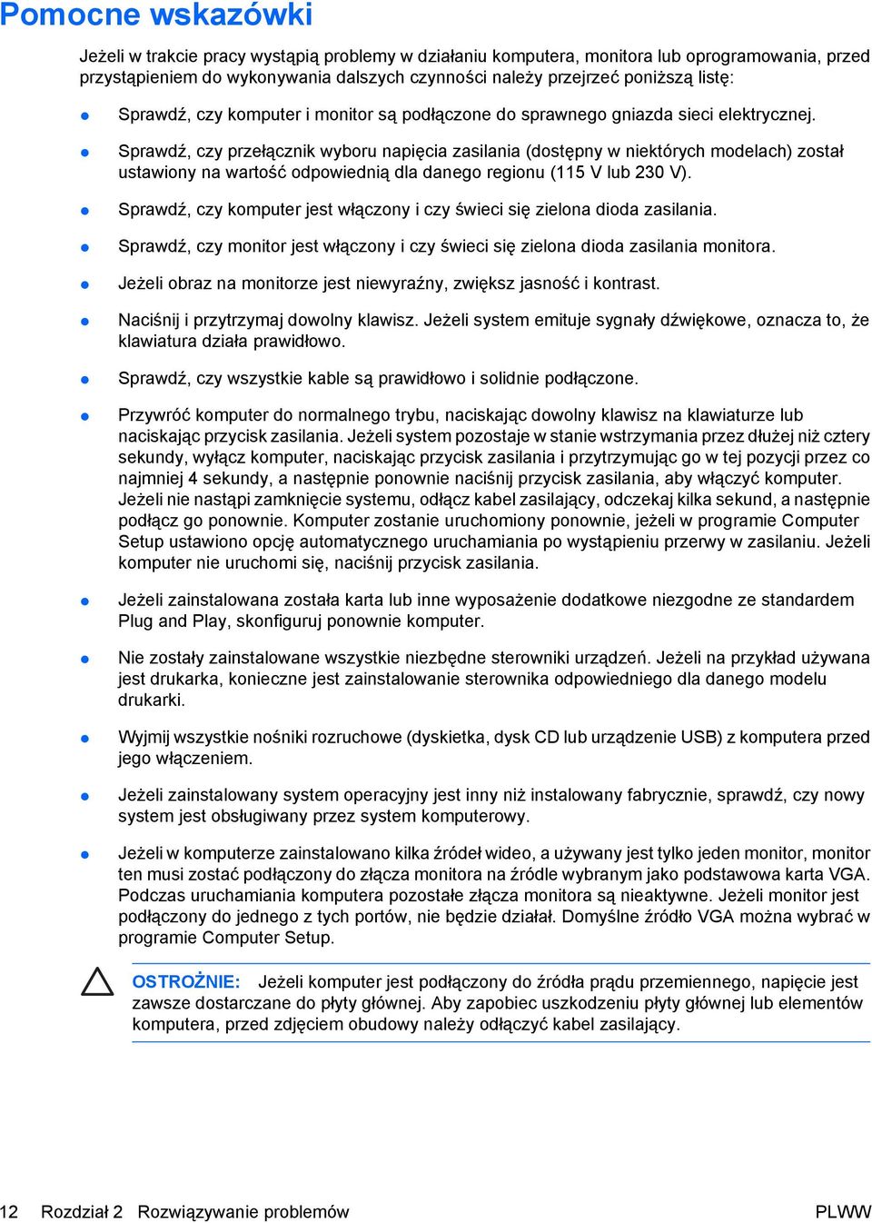Sprawdź, czy przełącznik wyboru napięcia zasilania (dostępny w niektórych modelach) został ustawiony na wartość odpowiednią dla danego regionu (115 V lub 230 V).
