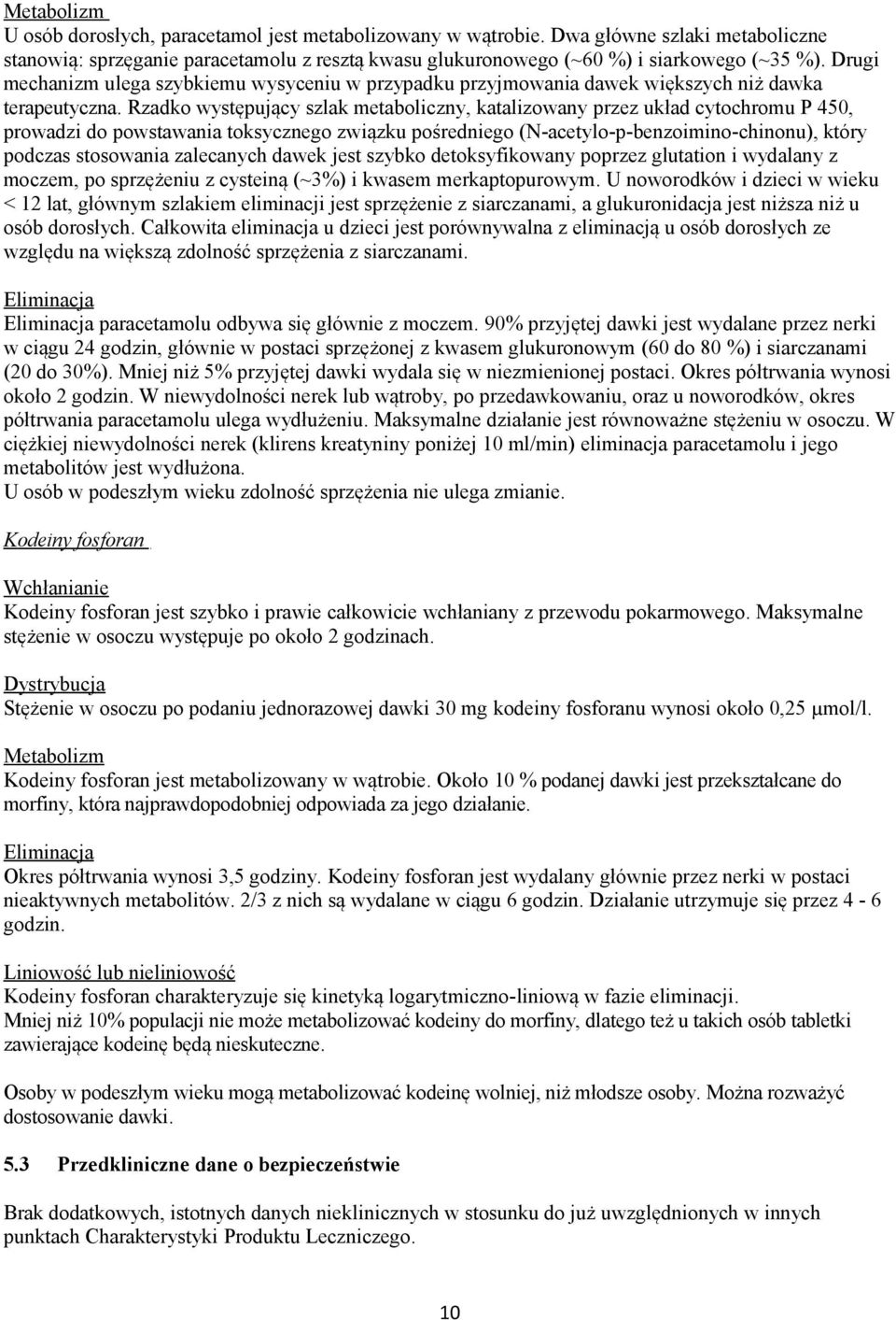Rzadko występujący szlak metaboliczny, katalizowany przez układ cytochromu P 450, prowadzi do powstawania toksycznego związku pośredniego (N-acetylo-p-benzoimino-chinonu), który podczas stosowania