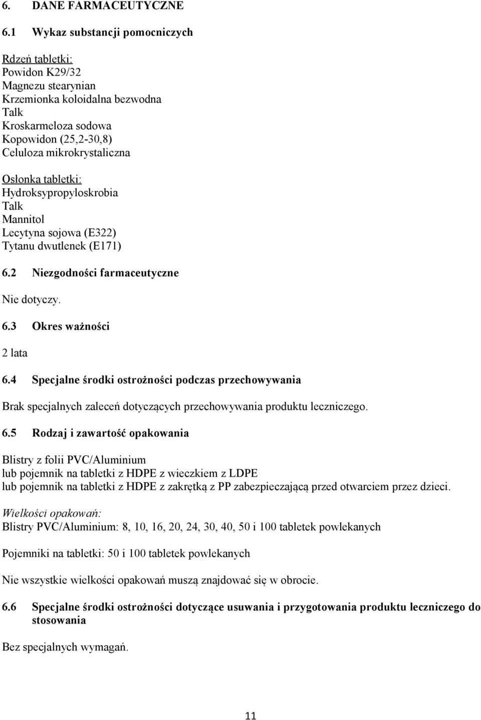 tabletki: Hydroksypropyloskrobia Talk Mannitol Lecytyna sojowa (E322) Tytanu dwutlenek (E171) 6.2 Niezgodności farmaceutyczne Nie dotyczy. 6.3 Okres ważności 2 lata 6.