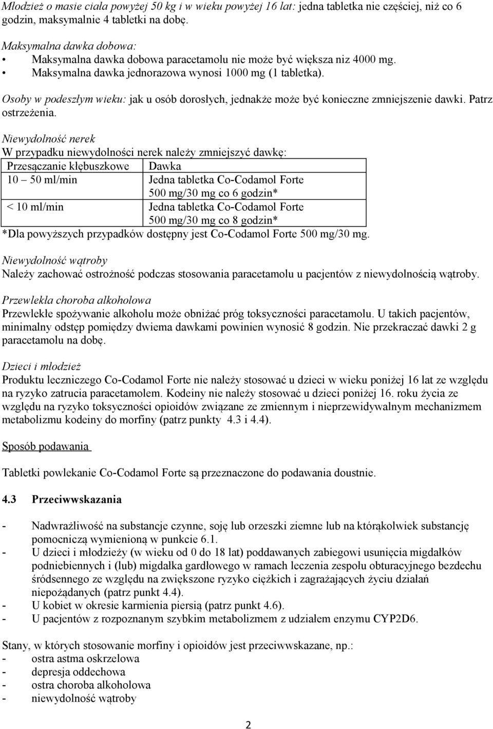 Osoby w podeszłym wieku: jak u osób dorosłych, jednakże może być konieczne zmniejszenie dawki. Patrz ostrzeżenia.