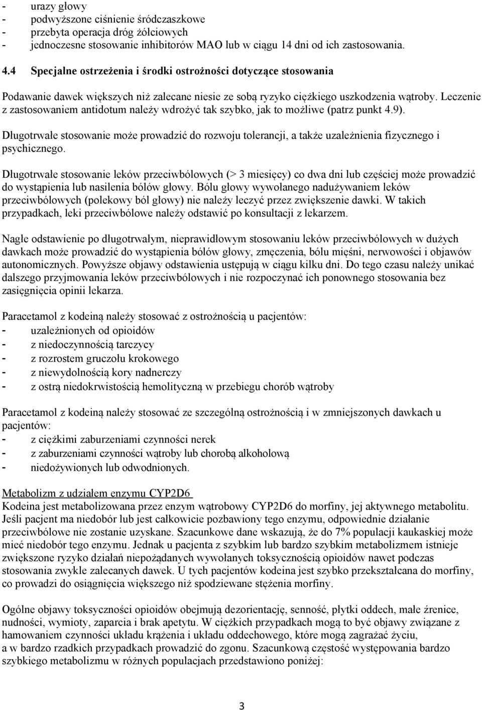 Leczenie z zastosowaniem antidotum należy wdrożyć tak szybko, jak to możliwe (patrz punkt 4.9).
