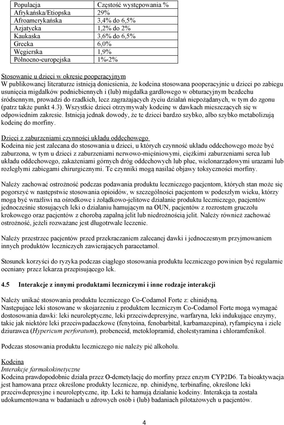 gardłowego w obturacyjnym bezdechu śródsennym, prowadzi do rzadkich, lecz zagrażających życiu działań niepożądanych, w tym do zgonu (patrz także punkt 4.3).