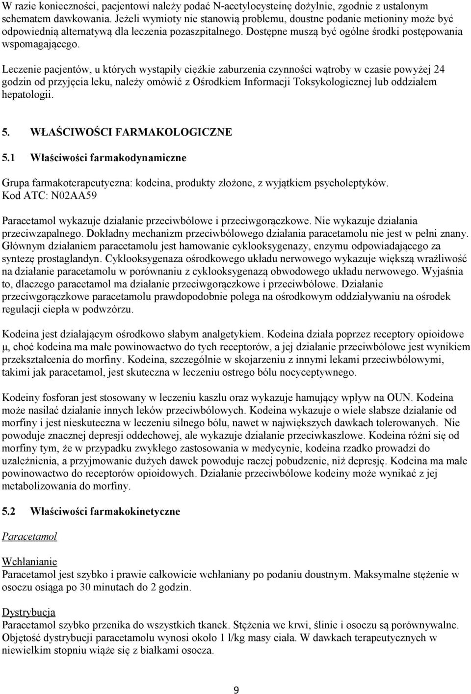 Leczenie pacjentów, u których wystąpiły ciężkie zaburzenia czynności wątroby w czasie powyżej 24 godzin od przyjęcia leku, należy omówić z Ośrodkiem Informacji Toksykologicznej lub oddziałem