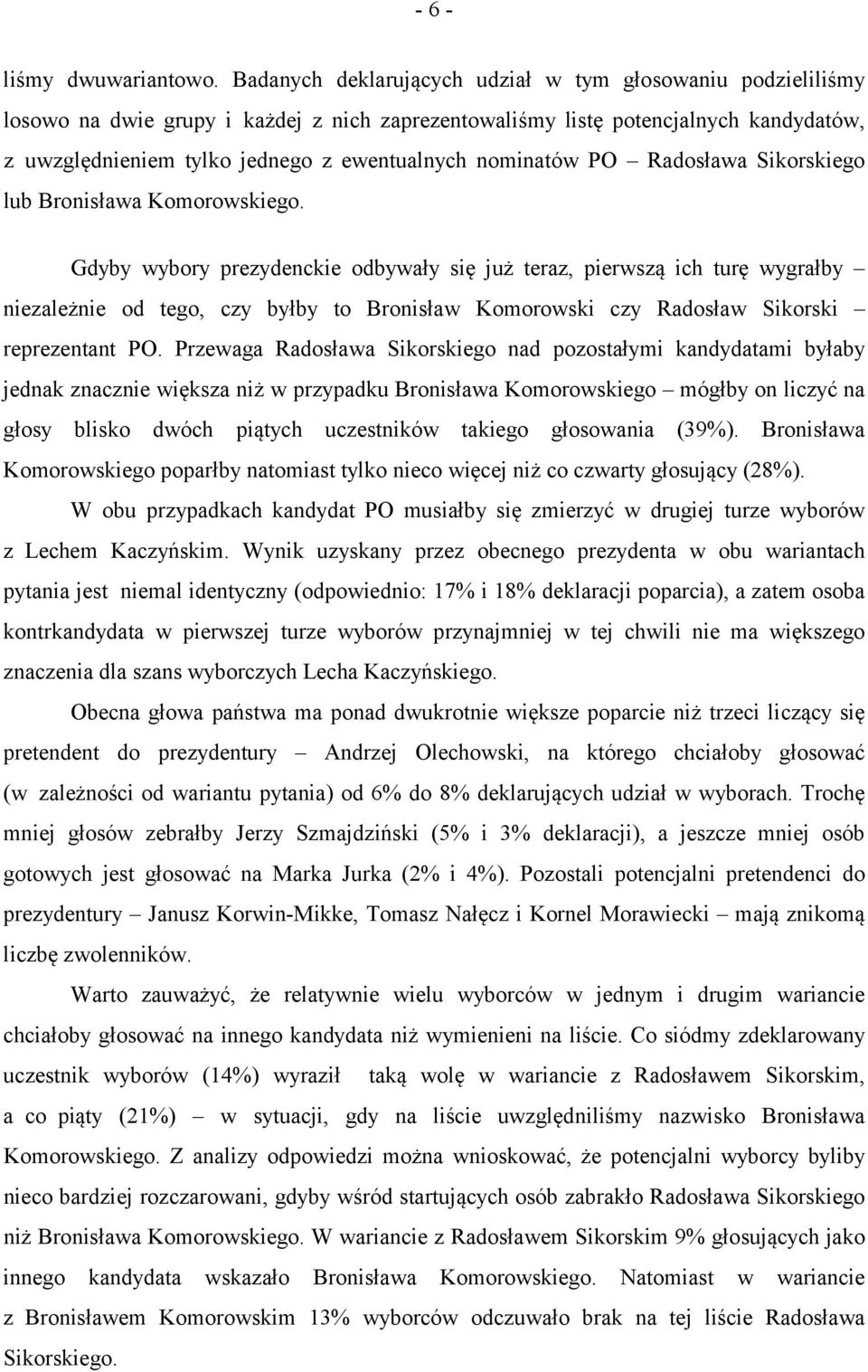 nominatów PO Radosława Sikorskiego lub Bronisława Komorowskiego.
