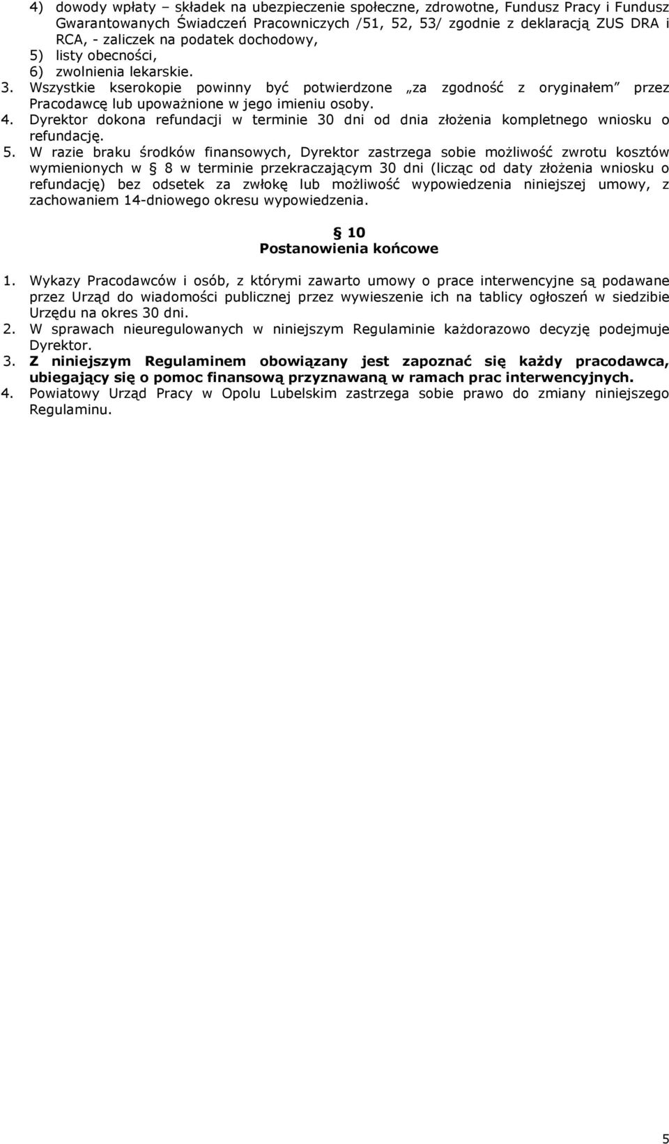 Dyrektor dokona refundacji w terminie 30 dni od dnia złożenia kompletnego wniosku o refundację. 5.