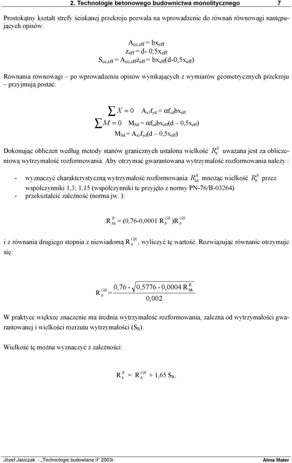 Sd = αf cd x eff (d 0,5x eff ) M Sd = A s1 f yd (d 0,5x eff ) Dokonując oliczeń według metody stanów granicznych ustalona wielkość uważana jest za oliczeniową wytrzymałość rozformowania.