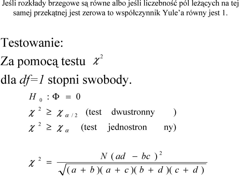 Testowanie: Za pomocą testu χ dla df=1 stopni swobody.