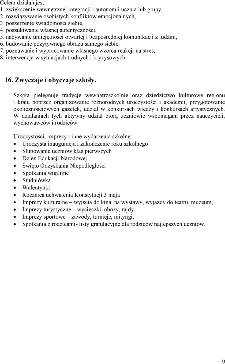 poznawanie i wypracowanie własnego wzorca reakcji na stres, 8. interwencja w sytuacjach trudnych i kryzysowych. 16. Zwyczaje i obyczaje szkoły.