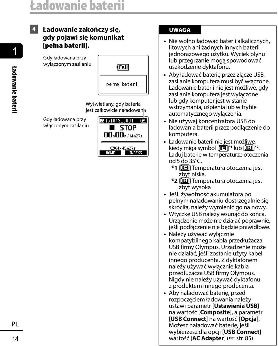 baterii jednorazowego użytku. Wyciek płynu lub przegrzanie mogą spowodować uszkodzenie dyktafonu. Aby ładować baterię przez złącze USB, zasilanie komputera musi być włączone.