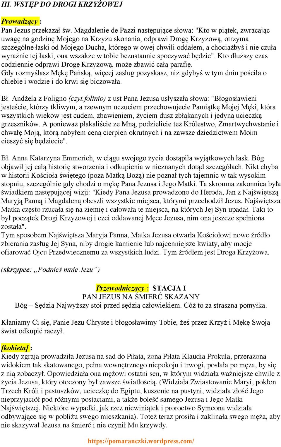 oddałem, a chociażbyś i nie czuła wyraźnie tej łaski, ona wszakże w tobie bezustannie spoczywać będzie". Kto dłuższy czas codziennie odprawi Drogę Krzyżową, może zbawić całą parafię.