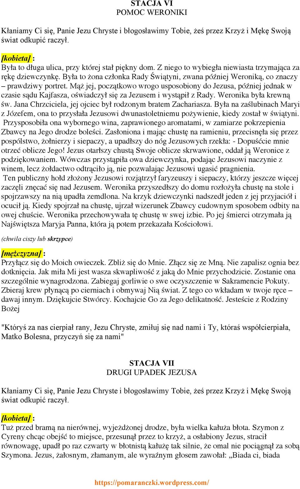 Mąż jej, początkowo wrogo usposobiony do Jezusa, później jednak w czasie sądu Kajfasza, oświadczył się za Jezusem i wystąpił z Rady. Weronika była krewną św.