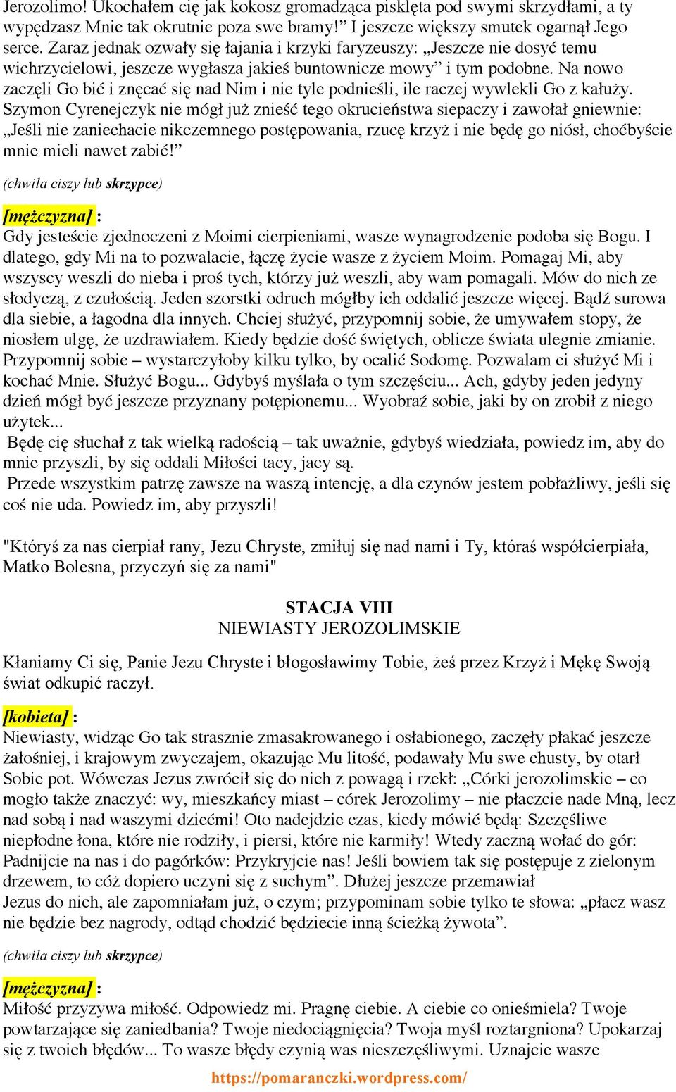 Na nowo zaczęli Go bić i znęcać się nad Nim i nie tyle podnieśli, ile raczej wywlekli Go z kałuży.