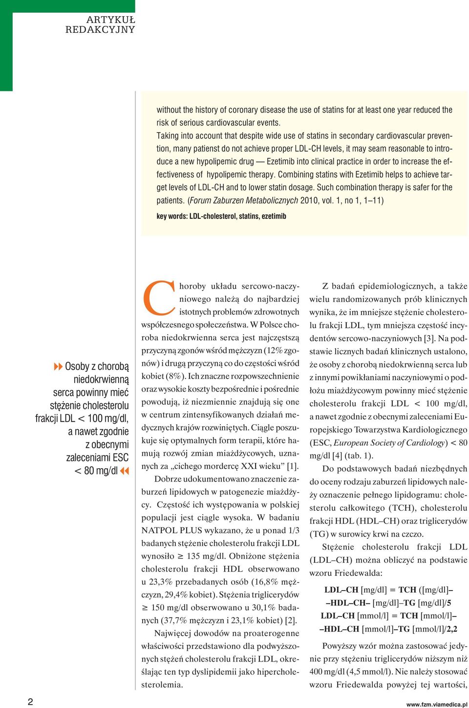 drug Ezetimib into clinical practice in order to increase the effectiveness of hypolipemic therapy. Combining statins with Ezetimib helps to achieve target levels of LDL-CH and to lower statin dosage.