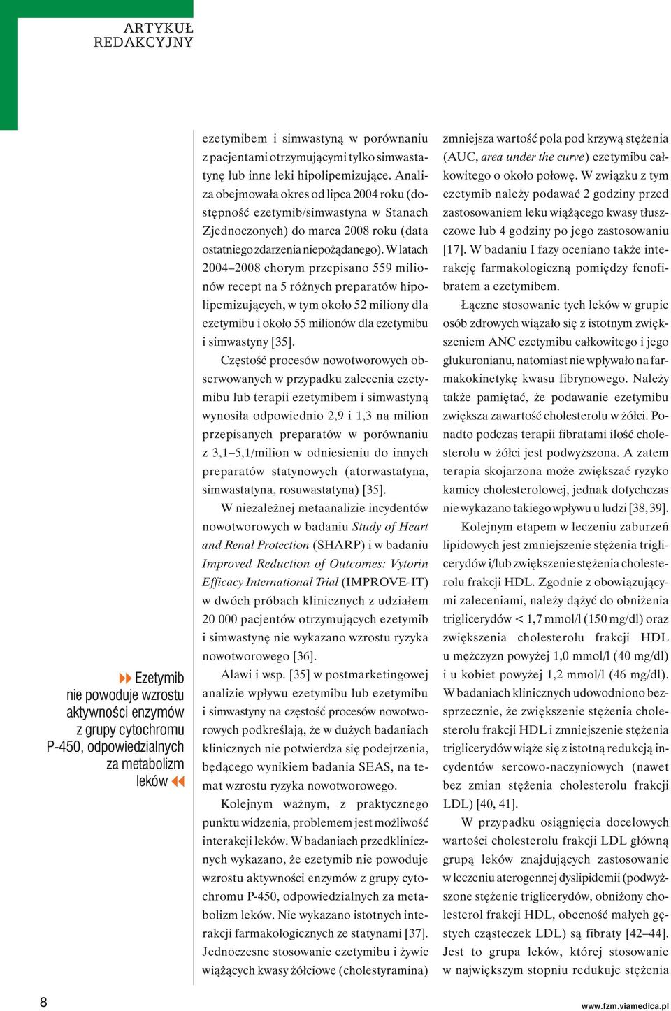 Analiza obejmowała okres od lipca 2004 roku (dostępność ezetymib/simwastyna w Stanach Zjednoczonych) do marca 2008 roku (data ostatniego zdarzenia niepożądanego).