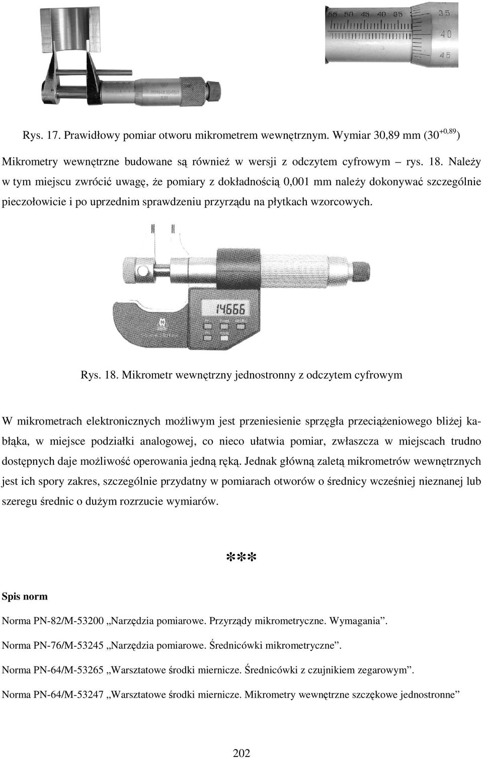 Mikrometr wewnętrzny jednostronny z odczytem cyfrowym W mikrometrach elektronicznych moŝliwym jest przeniesienie sprzęgła przeciąŝeniowego bliŝej kabłąka, w miejsce podziałki analogowej, co nieco