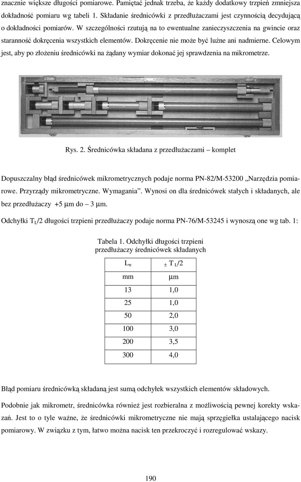 W szczególności rzutują na to ewentualne zanieczyszczenia na gwincie oraz staranność dokręcenia wszystkich elementów. Dokręcenie nie moŝe być luźne ani nadmierne.