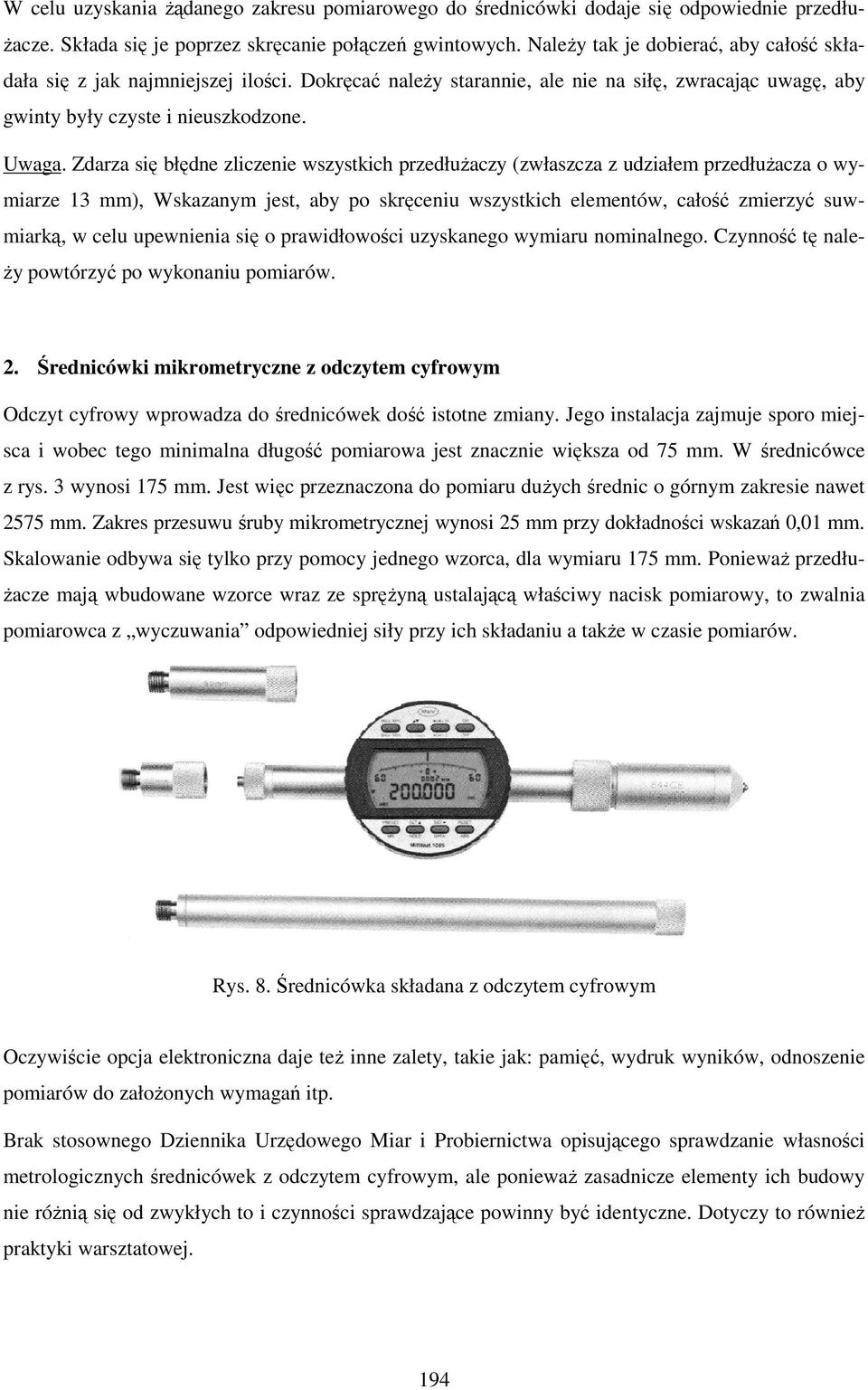 Zdarza się błędne zliczenie wszystkich przedłuŝaczy (zwłaszcza z udziałem przedłuŝacza o wymiarze 13 mm), Wskazanym jest, aby po skręceniu wszystkich elementów, całość zmierzyć suwmiarką, w celu