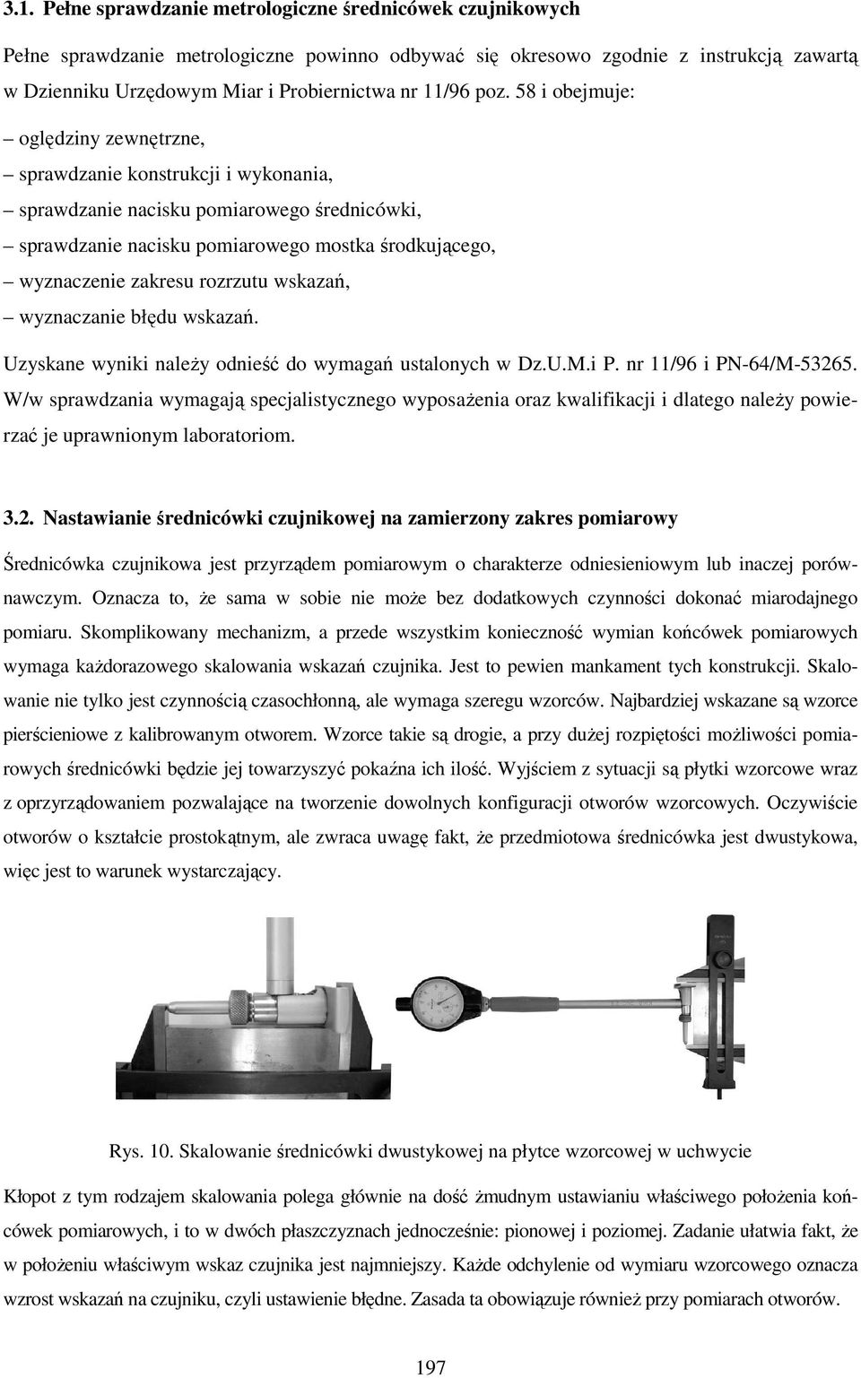 58 i obejmuje: oględziny zewnętrzne, sprawdzanie konstrukcji i wykonania, sprawdzanie nacisku pomiarowego średnicówki, sprawdzanie nacisku pomiarowego mostka środkującego, wyznaczenie zakresu