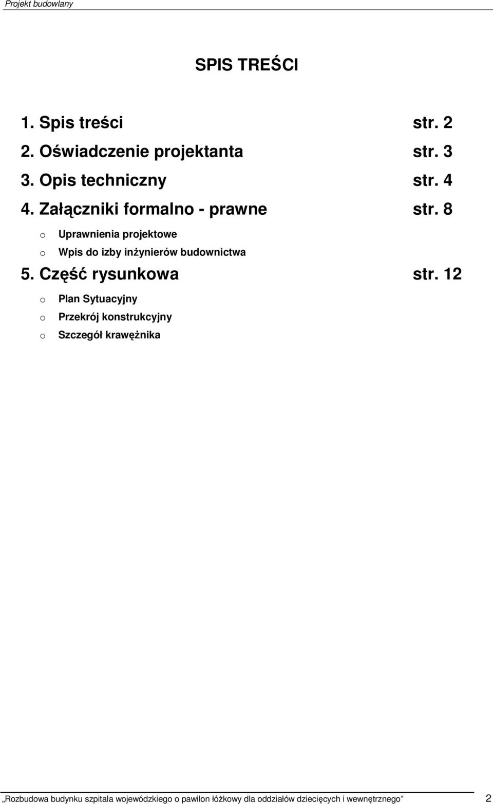 8 o Uprawnienia projektowe o Wpis do izby inŝynierów budownictwa 5. Część rysunkowa str.