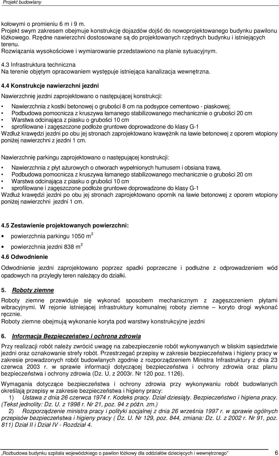 3 Infrastruktura techniczna Na terenie objętym opracowaniem występuje istniejąca kanalizacja wewnętrzna. 4.