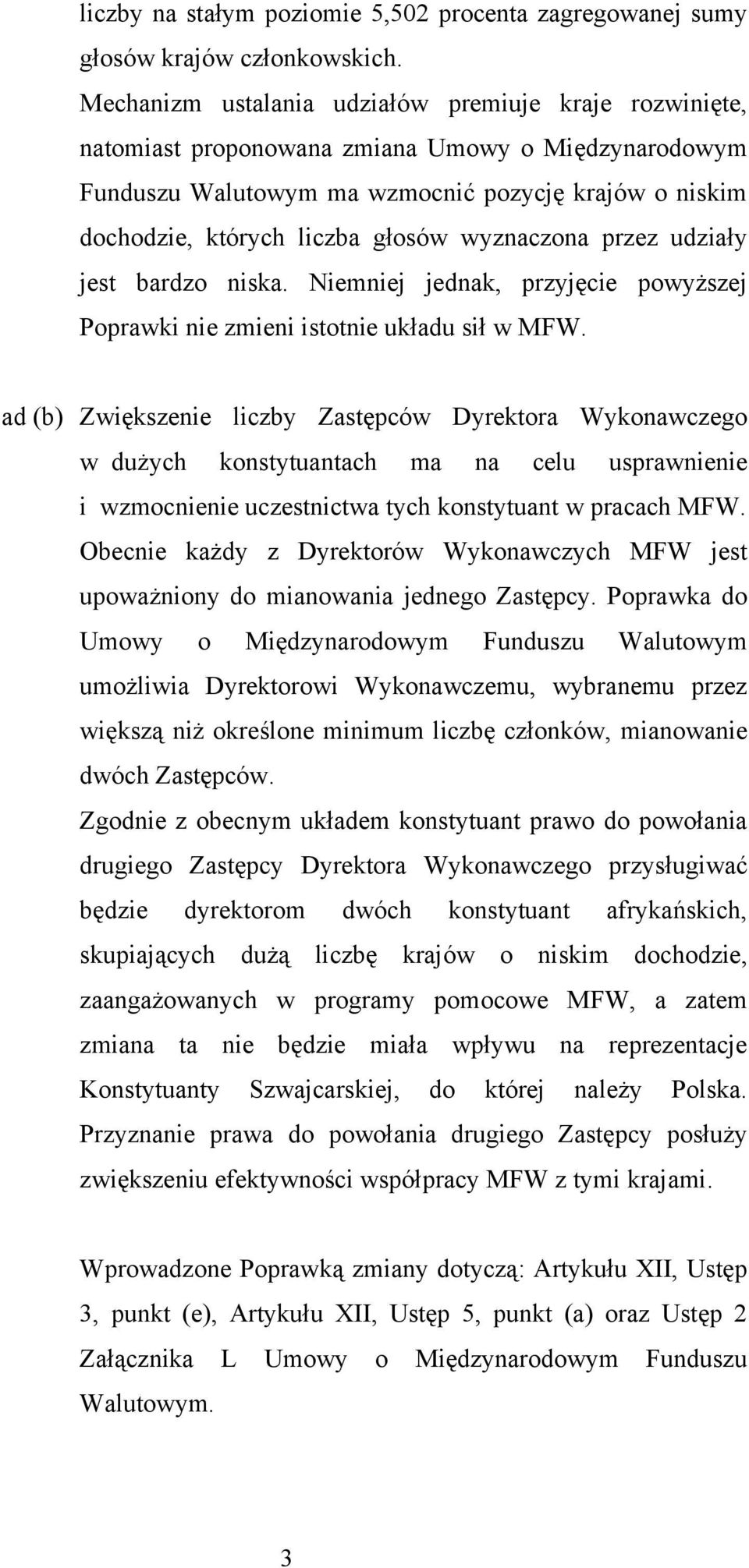 wyznaczona przez udziały jest bardzo niska. Niemniej jednak, przyjęcie powyższej Poprawki nie zmieni istotnie układu sił w MFW.