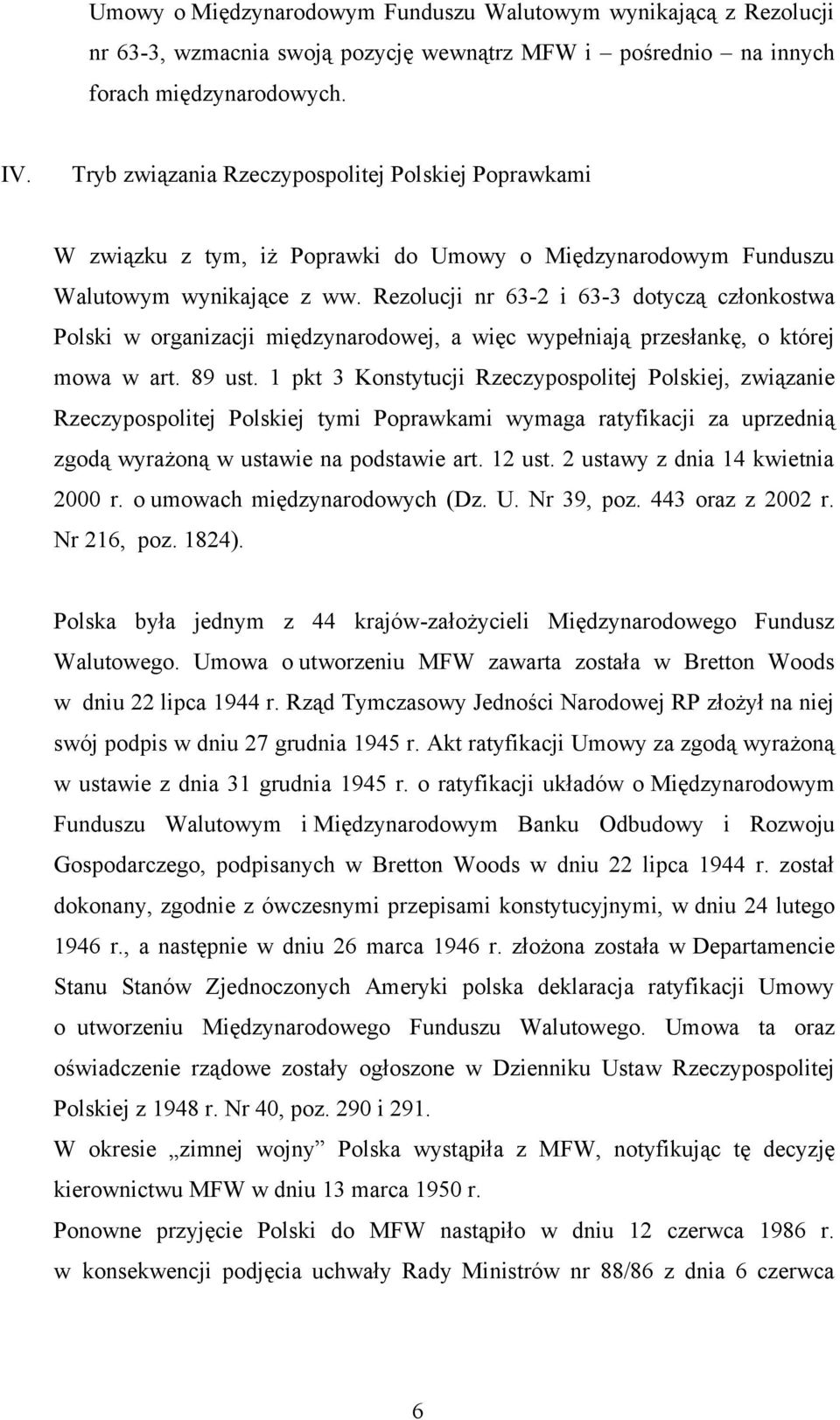 Rezolucji nr 63-2 i 63-3 dotyczą członkostwa Polski w organizacji międzynarodowej, a więc wypełniają przesłankę, o której mowa w art. 89 ust.