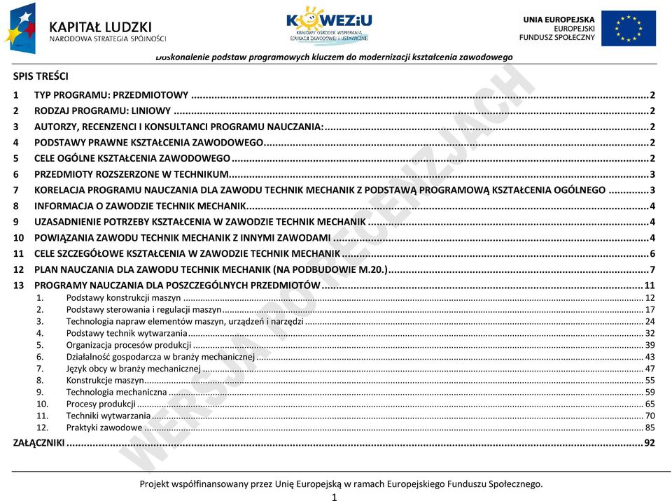 .. 3 8 INFORMAJA O ZAWODZIE TEHNIK MEHANIK... 4 9 UZASADNIENIE OTRZEBY KSZTAŁENIA W ZAWODZIE TEHNIK MEHANIK... 4 10 OWIĄZANIA ZAWODU TEHNIK MEHANIK Z INNYMI ZAWODAMI.