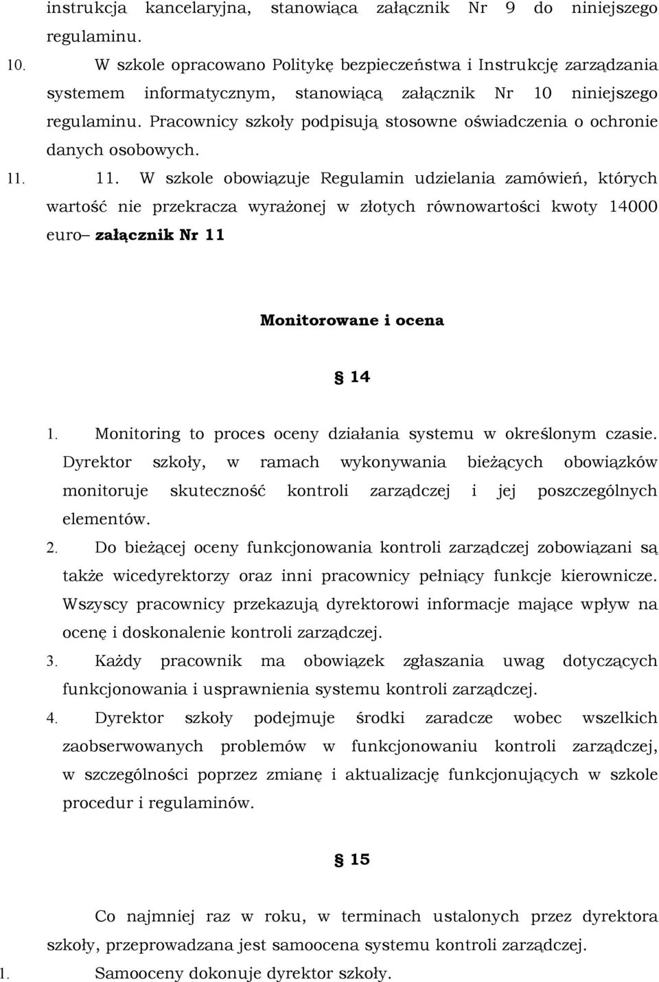 Pracownicy szkoły podpisują stosowne oświadczenia o ochronie danych osobowych. 11.